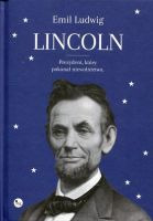 Lincoln Prezydent, który pokonał niewolnictwo