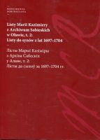 Listy Marii Kazimiery z archiwum Sobieskich w Oławie, t. 2: Listy do synów z lat 1697-1704