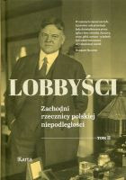 Lobbyści. Zachodni rzecznicy polskiej niepodległości. Tom 2