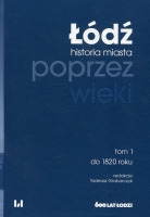 Łódź poprzez wieki Tom 1: do 1820 roku