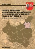 Ludność białoruska województwa nowogródzkiego II Rzeczypospolitej w percepcji polskich elit regionu
