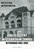 Ludzie i czyny w cesarskim zamku w Poznaniu (1962-1999)