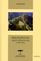 Machupicchu Między archeologią i polityką