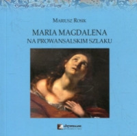 Maria Magdalena na prowansalskim szlaku