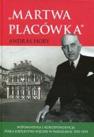 Martwa placówka. Wspomnienia i korespondencja posła Królestwa Węgier w Warszawie 1935–1939