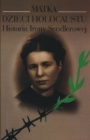 Matka dzieci holocaustu. Historia Ireny Sendlerowej