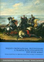 Między obowiązkami, przywilejami a prawem Rzeczypospolitej XVI–XVIII wieku