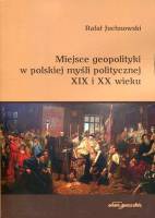 Miejsce geopolityki w polskiej myśli politycznej XIX i XX wieku
