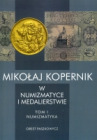 Mikołaj Kopernik w numizmatyce i medalierstwie Tom I Numizmatyka