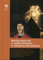Mikołaj Kopernik w zamku biskupów w Lidzbarku Warmińskim
