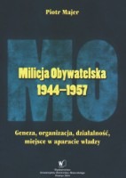 Milicja Obywatelska 1944-1957. Geneza, organizacja, działalność, miejsce w aparacie władzy