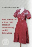 Moda patriotyczna w stroju i jego dodatkach od konfederacji barskiej do XX wieku