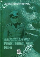 Mussolini był mój... Petacci, Sarfatti, Guidi, Dalser 
