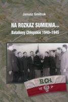 Na rozkaz sumienia... Bataliony Chłopskie 1940-1945