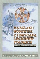 Na szlaku bojowym z I Brygadą Legionów Polskich