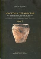 Naczynia ceramiczne jako źródło poznania procesów osadniczych w strefie chełmińsko-dobrzyńskiej na początku wczesnego średniowiecza (VII-IX wiek). Tom 2