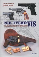 Nie tylko VIS Polskie pistolety i rewolwery