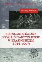 Niepodległościowe oddziały partyzanckie w Krakowskiem (1944-1947)