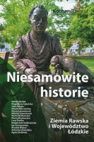 Niesamowite historie. Ziemia Rawska i Województwo Łódzkie