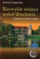 Niezwykłe miejsca wokół Wrocławia