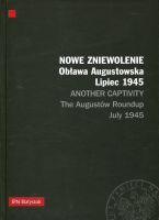 Nowe zniewolenie. Obława Augustowska Lipiec 1945