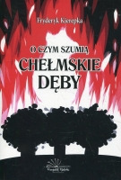 O czym szumią chełmskie dęby