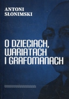 O dzieciach, wariatach i grafomanach