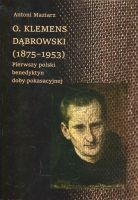 O. Klemens Dąbrowski (1875-1953). Pierwszy polski benedyktyn doby pokasacyjnej 