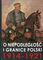 O niepodległość i granice Polski 1914-1921