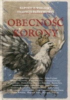 Obecność Korony. Raport o wielkiej tradycji państwowej