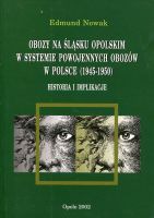 Obozy na Śląsku Opolskim w systemie powojennych obozów w Polsce (1945–1950). Historia i implikacje