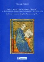 Obraz muzułmanów jako „obcych” w Historia Francorum qui ceperunt Iherusalem