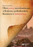 Obrót prawny nieruchomościami w Krakowie i podkrakowskim Kazimierzu w średniowieczu