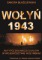 Wołyń 1943 Antypolska akcja OUN-UPA w województwie wołyńskim