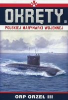 Okręty Polskiej Marynarki Wojennej Tom 21 ORP ORZEŁ III 