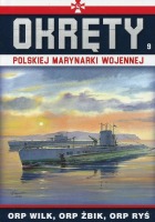 Okręty Polskiej Marynarki Wojennej Tom 9 ORP Wilk, ORP Żbik, ORP Ryś