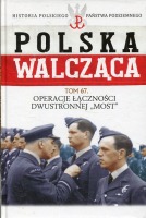 Operacje Łączności Dwustronnej 'Most' Polska Walcząca Tom 67