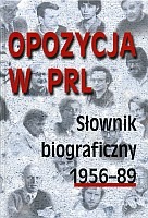 Opozycja w PRL. Słownik biograficzny 1956–89, t. 2