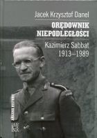 Orędownik niepodległości. Kazimierz Sabbat 1913-1989