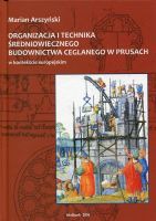 Organizacja i technika średniowiecznego budownictwa ceglanego w Prusach