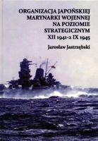 Organizacja Japońskiej Marynarki Wojennej na poziomie strategicznym XII 1941-2 IX 1945