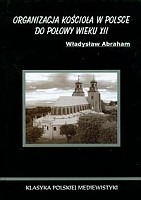 Organizacja Kościoła w Polsce do połowy wieku XII