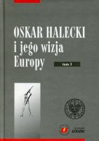 Oskar Halecki i jego wizja Europy, t. 3