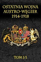 Ostatnia wojna Austro-Węgier 1914-1918 t.I cz.1