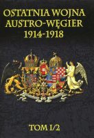 Ostatnia wojna Austro-Węgier 1914-1918 tom I cz. 2