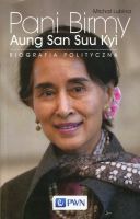 Pani Birmy Aung San Suu Kyi. Biografia polityczna.
