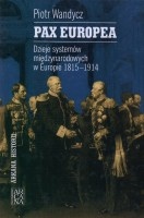 Pax Europea. Dzieje systemów międzynarodowych w Europie 1815-1914
