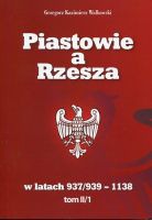Piastowie a Rzesza w latach 937/939 -1138 t. II/1