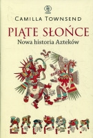 Piąte Słońce. Nowa historia Azteków