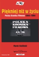 Piękniej niż w życiu. Polska Kronika Filmowa 1944-1994